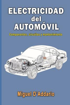 Electricidad del automóvil: Componentes, circuitos y mantenimiento - Miguel D'addario