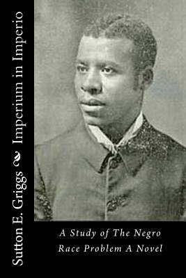 Imperium in Imperio: A Study of The Negro Race Problem A Novel - Sutton E. Griggs