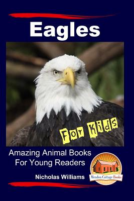 Eagles For Kids Amazing Animal Books For Young Readers - John Davidson