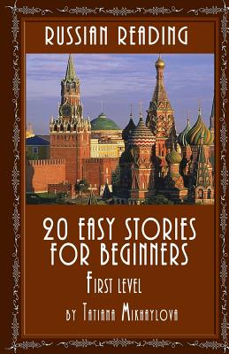 Russian Reading: 20 Easy Stories for Beginners, First Level - Tatiana Mikhaylova