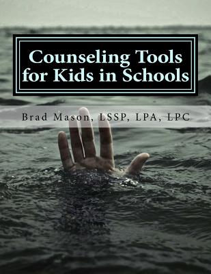 Counseling Tools for Kids in Schools: Counselor and LSSP Ready-Set-Go Forms and Techniques - Lssp Lpa Lpc Brad Mason