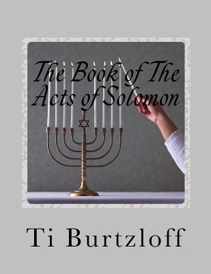 The Book of The Acts of Solomon: 1 Kings 11:41 - Ti Burtzloff
