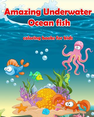 Amazing Underwater Ocean Fish Coloring Books For Kids: Life Under The Sea: Ocean Kids Coloring Book (Super Fun Coloring Books For Kids) (coloring book - My Kids Coloring Books