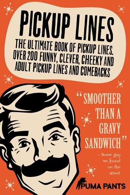 Pickup Lines: The Ultimate Book of Pickup Lines. Over 200 Funny, Clever, Cheeky and Adult Pickup Lines and Comebacks - Puma Pants