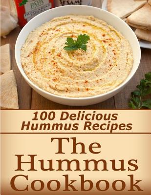 The Hummus Cookbook: 100 Delicious Hummus Recipes - Kayla Langford