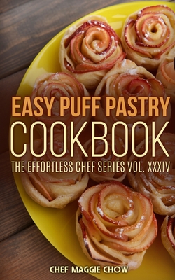 Easy Puff Pastry Cookbook - Chef Chef Maggie