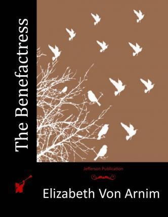 The Benefactress - Elizabeth Von Arnim