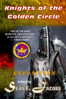 Exposition - The Knights of the Golden Circle: The Most Secretive Society in All of U. S. History - Sean E. Jacobs