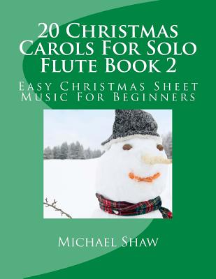20 Christmas Carols For Solo Flute Book 2: Easy Christmas Sheet Music For Beginners - Michael Shaw