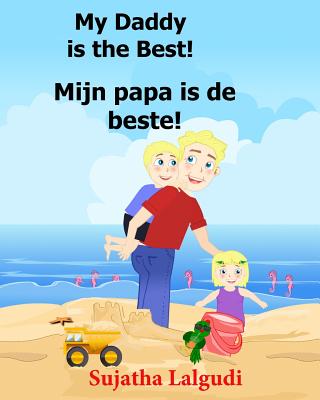 Dutch: My Daddy is the Best. Mijn papa is de beste: Children's Picture Book English-Dutch (Bilingual Edition) (Dutch Edition) - Sujatha Lalgudi