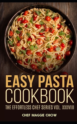Easy Pasta Cookbook - Chef Maggie Chow