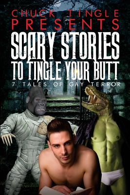 Scary Stories To Tingle Your Butt: 7 Tales Of Gay Terror - Chuck Tingle