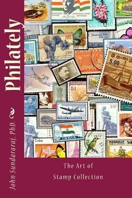 Philately: The Art of Stamp Collection - John Sundararaj