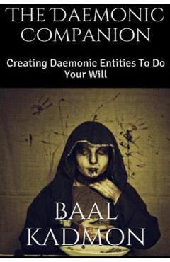 Coperta cărții 'The Daemonic Companion: Creating Daemonic Entities To Do Your Will - Baal Kadmon'