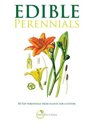 Edible Perennials: 50 Top perennials from plants for a future - Plants For A. Future