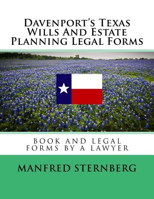 Davenport's Texas Wills And Estate Planning Legal Forms: Third Edition - Manfred Sternberg
