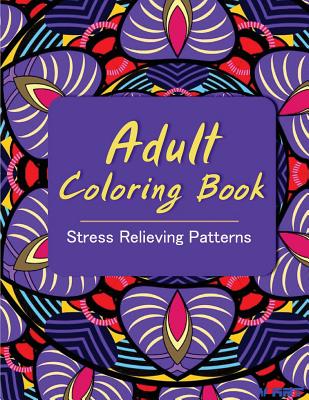 Adult Coloring Book: Coloring Books for Adults: Stress Relieving Patterns - Tanakorn Suwannawat