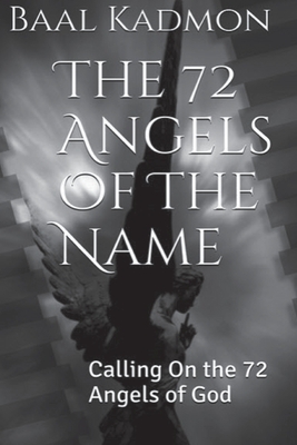 The 72 Angels Of The Name: Calling On the 72 Angels of God - Baal Kadmon