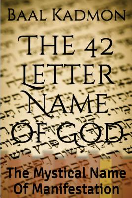 The 42 Letter Name of God: The Mystical Name Of Manifestation - Baal Kadmon