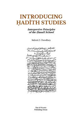Introducing Hadith Studies: Interpretive Principles of the Hanafi School - Safaruk Z. Chowdhury