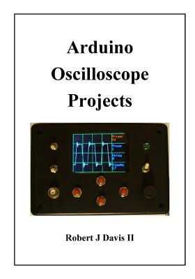 Arduino Oscilloscope Projects - Robert J. Davis Ii