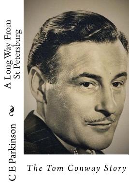 A Long Way From St Petersburg: The Tom Conway Story - C. E. Parkinson