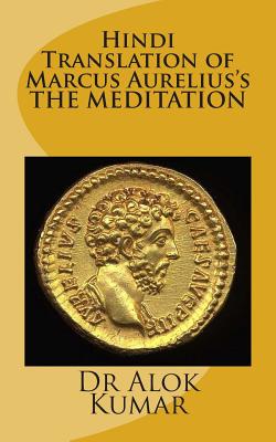 Hindi Translation of Marcus Aurelius?s the Meditations - Dr Alok Kumar