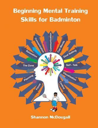 Beginning Mental Training Skills for Badminton - Shannon L. Mcdougall