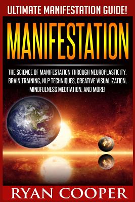 Manifestation: The Science Of Manifestation Through Neuroplasticity, Brain Training, NLP Techniques, Creative Visualization, Mindfuln - Ryan Cooper