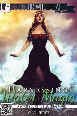 Harnessing Water Magic (A Witch's Guide to Elemental Magic) - Viivi James