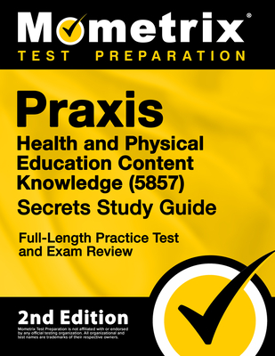Praxis Health and Physical Education Content Knowledge 5857 Secrets Study Guide - Full-Length Practice Test and Exam Review: [2nd Edition] - Matthew Bowling