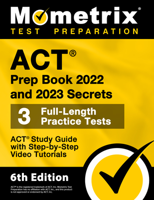 ACT Prep Book 2022 and 2023 Secrets - 3 Full-Length Practice Tests, ACT Study Guide with Step-By-Step Video Tutorials: [6th Edition] - Matthew Bowling