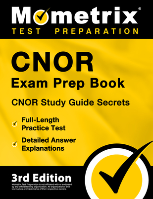 Cnor Exam Prep Book - Cnor Study Guide Secrets, Full-Length Practice Test, Detailed Answer Explanations: [3rd Edition] - Matthew Bowling
