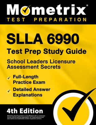Slla 6990 Test Prep Study Guide - School Leaders Licensure Assessment Secrets, Full-Length Practice Exam, Detailed Answer Explanations: [4th Edition] - Matthew Bowling