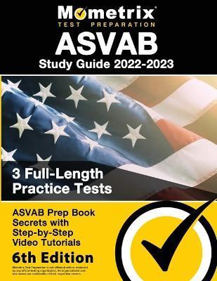 ASVAB Study Guide 2022-2023 - ASVAB Prep Book Secrets, 3 Full-Length Practice Tests, Step-By-Step Video Tutorials: [6th Edition] - Matthew Bowling