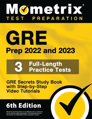 GRE Prep 2022 and 2023 - GRE Secrets Study Book, 3 Full-Length Practice Tests, Step-by-Step Video Tutorials: [6th Edition] - Matthew Bowling