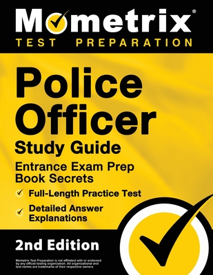 Police Officer Exam Study Guide - Police Entrance Prep Book Secrets, Full-Length Practice Test, Detailed Answer Explanations: [2nd Edition] - Matthew Bowling