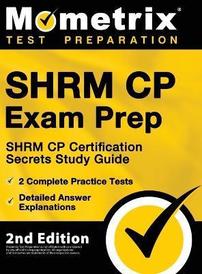 SHRM CP Exam Prep - SHRM CP Certification Secrets Study Guide, 2 Complete Practice Tests, Detailed Answer Explanations: [2nd Edition] - Matthew Bowling