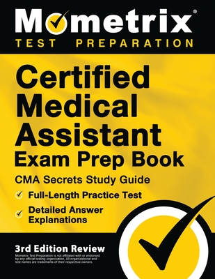 Certified Medical Assistant Exam Prep Book - CMA Secrets Study Guide, Full-Length Practice Test, Detailed Answer Explanations: [3rd Edition Review] - Matthew Bowling