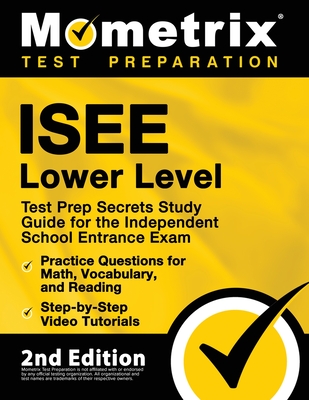 ISEE Lower Level Test Prep Secrets Study Guide for the Independent School Entrance Exam, Practice Questions for Math, Vocabulary, and Reading, Step-by - Matthew Bowling