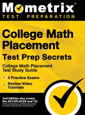 College Math Placement Test Prep Secrets - College Math Placement Test Study Guide, 3 Practice Exams, Review Video Tutorials: [2nd Edition also covers - Mometrix Test Prep