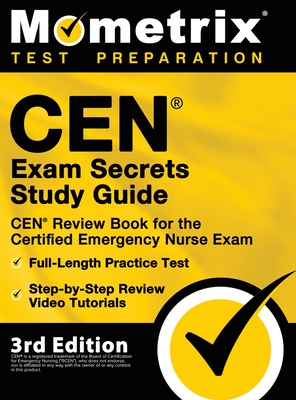 CEN Exam Secrets Study Guide - CEN Review Book for the Certified Emergency Nurse Exam, Full-Length Practice Test, Step-by-Step Review Video Tutorials: - Mometrix Test Prep