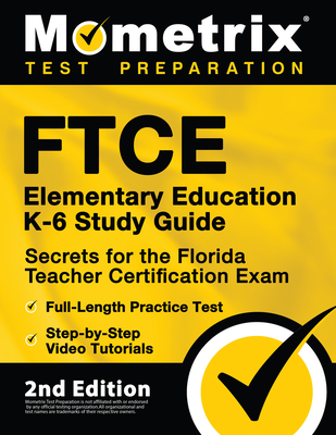 FTCE Elementary Education K-6 Study Guide Secrets for the Florida Teacher Certification Exam, Full-Length Practice Test, Step-By-Step Video Tutorials: - Matthew Bowling