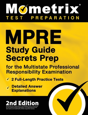 MPRE Study Guide Secrets Prep for the Multistate Professional Responsibility Examination, 2 Full-Length Practice Tests, Detailed Answer Explanations: - Matthew Bowling