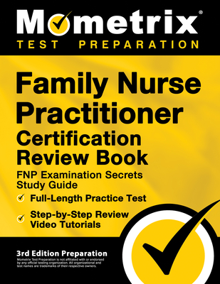 Family Nurse Practitioner Certification Review Book - FNP Examination Secrets Study Guide, Full-Length Practice Test, Step-by-Step Video Tutorials: [3 - Matthew Bowling
