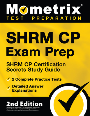 Shrm Cp Exam Prep - Shrm Cp Certification Secrets Study Guide, 2 Complete Practice Tests, Detailed Answer Explanations: [2nd Edition] - Matthew Bowling