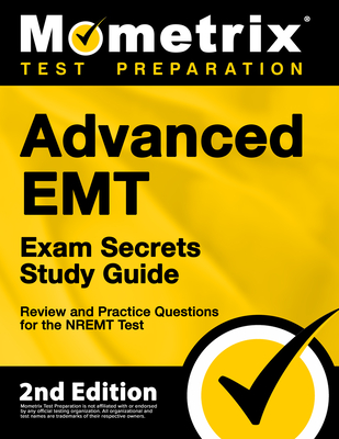 Advanced EMT Exam Secrets Study Guide - Review and Practice Questions for the Nremt Test: [2nd Edition] - Matthew Bowling