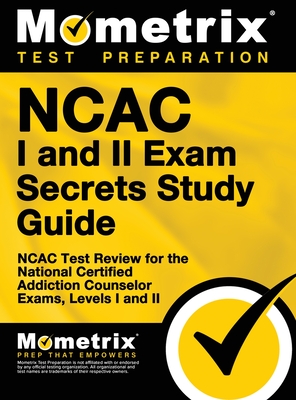 NCAC I and II Exam Secrets Study Guide Package: NCAC Test Review for the National Certified Addiction Counselor Exams, Levels I and II - Mometrix Test Preparation