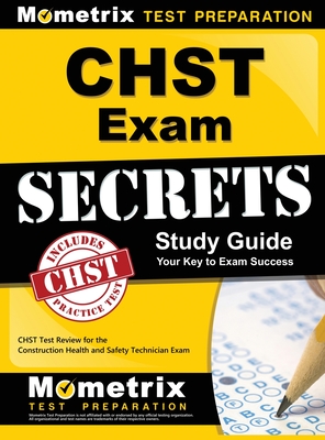 Chst Exam Secrets Study Guide: Chst Test Review for the Construction Health and Safety Technician Exam - Chst Exam Secrets Test Prep