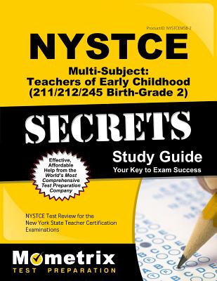 NYSTCE Multi-Subject: Teachers of Early Childhood (211/212/245 Birth-Grade 2) Secrets Study Guide: NYSTCE Test Review for the New York State Teacher C - Mometrix New York Teacher Certification
